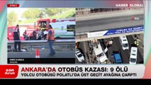 Ankara'da otobüs kazası: 9 ölü çok sayıda yaralı var