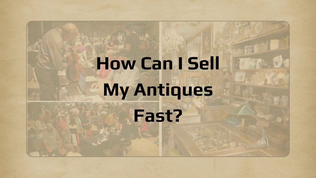 How Can I Sell My Antiques Fast? video Dailymotion