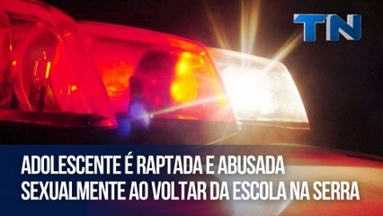 Jovem Adolescente é Raptada e Abusada na Serra: Polícia Investiga o Caso 🚨