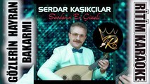 Gözlerin Hayran Bakarmış - Serdar Kaşıkçılar ✩ Karaoke (Uşşak Minör 7/4 Devr-i Hİndi Şerif İçli)