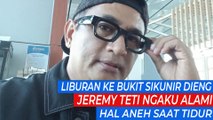 Liburan ke Bukit Sikunir Dieng, Jeremy Teti Ngaku Halami Hal Aneh Saat Tidur