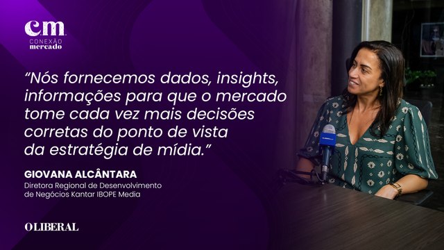 VEÍCULOS DE MÍDIA E ESTRATÉGIAS BASEADAS EM DADOS | Conexão Mercado - Giovana Alcântara, Diretora Regional de Desenvolvimento de Negócios da Kantar IBOPE Media. Episódio 01 - 4ª Temporada.