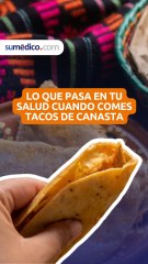 Lo que pasa en tu salud cuando comes tacos de canasta