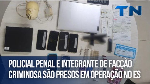 Policial penal e integrante de facção criminosa são presos em operação no ES