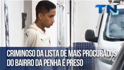 Criminoso da lista de mais procurados do bairro da Penha é preso
