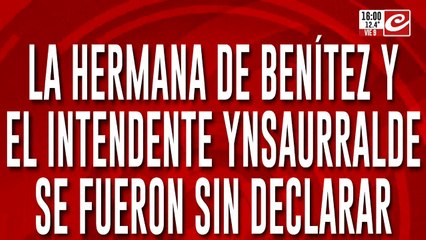 La hermana de Benítez y el intendente Ynsaurralde se fueron sin declarar