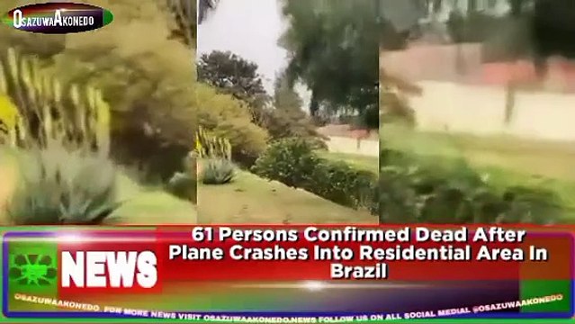 61 Persons Confirmed Dead After Plane Crashes Into Residential Area In Brazil ~ OsazuwaAkonedo
