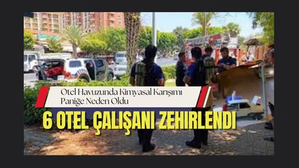 Antalya'da Otel Havuzunda Zehirli Gaz Salınımı