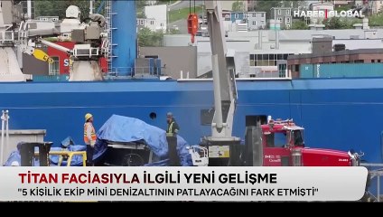 Titan faciasıyla ilgili yeni gelişme: "Patlayacağını fark etmişti"