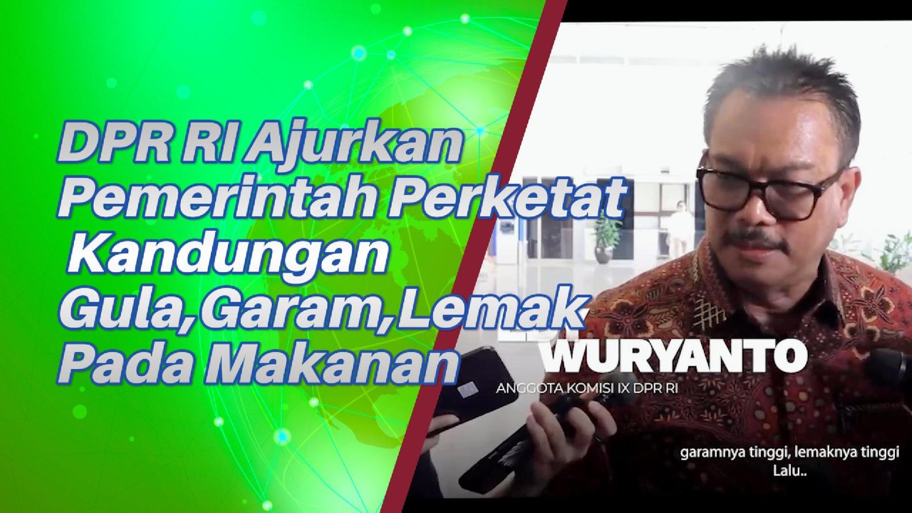 DPR RI Usulkan Pemerintah Pantau Penggunaan Gula,Garam,Lemak Di Makanan