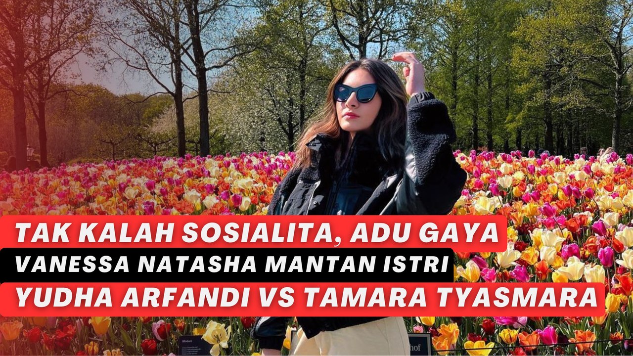 Tak Kalah Sosialita, Adu Gaya Vanessa Natasha Mantan Istri Yudha Arfandi vs Tamara Tyasmara