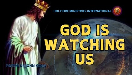 GOD is watching us| Holy Fire Ministries