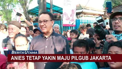 Download Video: Mental Tak Ciut, Anies Siap Hadapi Siapapun Lawannya di Pilgub Jakarta!