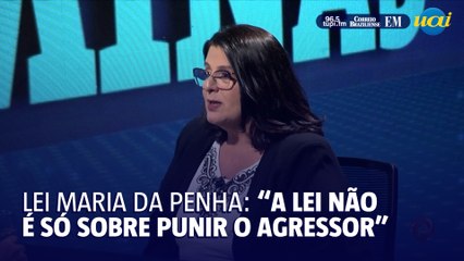 "A lei Maria da Penha não é só sobre punir o agressor"