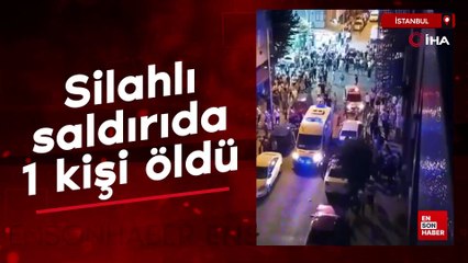 İstanbul'da silahlı saldırıda 1 kişi yaşamını yitirdi