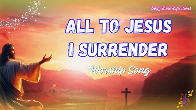 All to Jesus I Surrender - Worship Song - English Church hymn