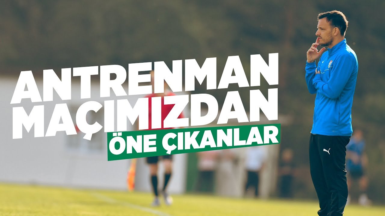 Antrenman Maçımızdan Öne Çıkanlar