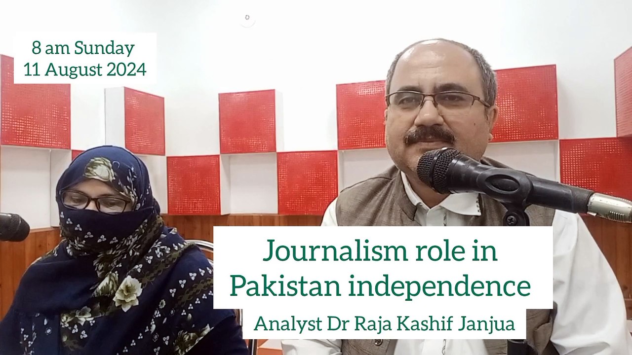 Journalism role in Pakistan independence Analyst Dr Raja Kashif Janjua 11 August 2024