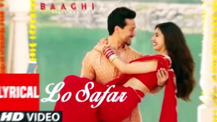 Lo Safar Song With Lyrics Baaghi 2 Tiger Shroff Disha Patani Jubin Nautiyal