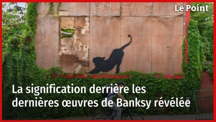 Royaume-Uni : la signification derrière les dernières œuvres de Banksy révélée