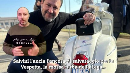Salvini l'ancia l'ancora di salvataggio per la Vespetta, la mossa furba della Lega...