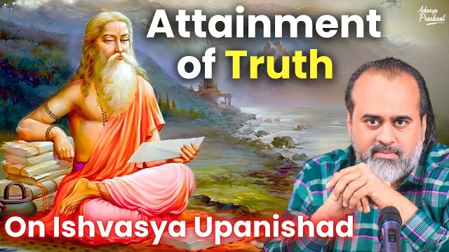 Attainment of Truth is not the purpose of Upanishads || Acharya Prashant on Ishvasya Upanishad(2020)