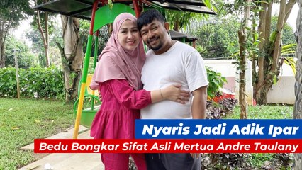 Nyaris Jadi Adik Ipar, Bedu Bongkar Sifat Asli Mertua Andre Taulany