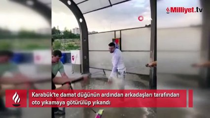 Oto yıkamada bu sefer araç değil damat yıkandı