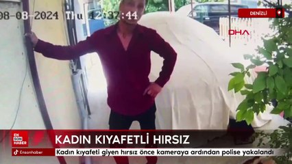 Denizli'de kadın kıyafeti giyen hırsız önce kameraya ardından polise yakalandı