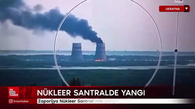 Ukrayna'daki Zaporijya Nükleer Santrali'nde yangın