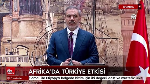 Hakan Fidan: Somali ile Etiyopya bölgede bizim için iki değerli dost ve müttefik ülke