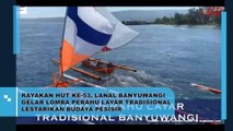 Rayakan HUT Ke-53, LANAL Banyuwangi Gelar Lomba Perahu Tradisional Lestarikan Budaya Pesisir