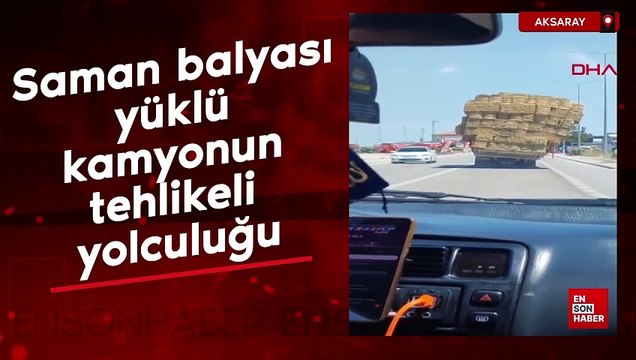 Aksaray'da saman balyası yüklü kamyonun tehlikeli yolculuğu