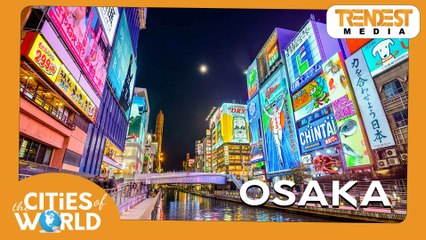 Osaka | Cities of the World | Infotainment Video |