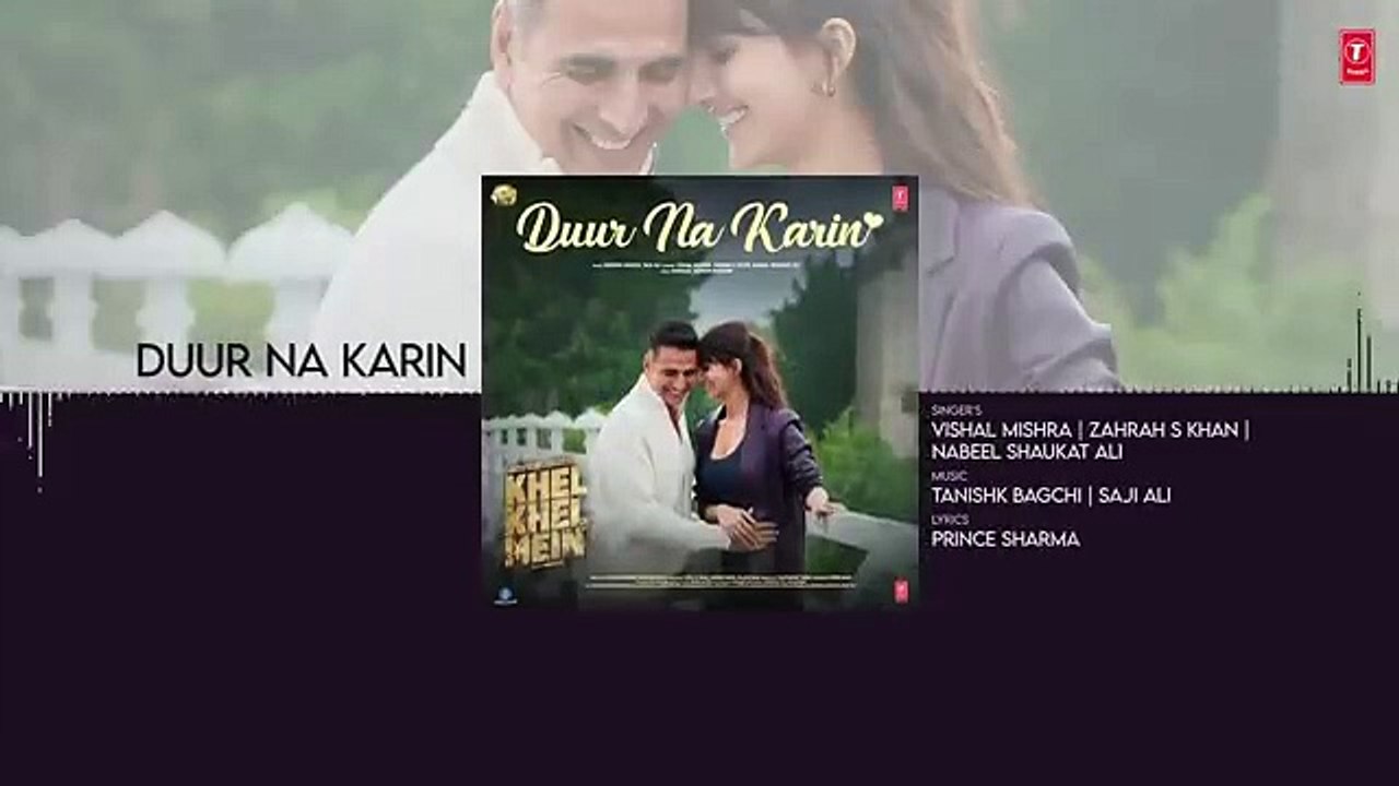 Khel Khel Mein： Duur Na Karin (Audio) ｜ Akshay Kumar,Vaani,Tanishk,Vishal,Zahrah,Taapse,Ammy,Kumaar