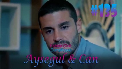 Aysegul & Can #135 - Estado Civil Complicado