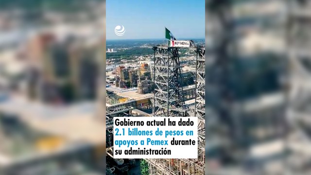 Gobierno actual ha dado 2.1 billones de pesos en apoyos a Pemex durante su administración