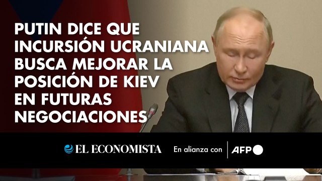 Putin dice que incursión ucraniana busca mejorar la posición de Kiev en futuras negociaciones