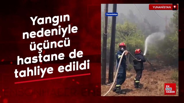Yunanistan’daki yangın nedeniyle üçüncü hastane de tahliye edildi
