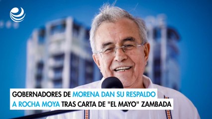 Gobernadores de Morena dan su respaldo a Rocha Moya tras carta de "El Mayo" Zambada