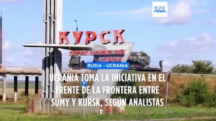 Ucrania toma la iniciativa en la frontera entre Sumy y Kursk, según analistas occidentales