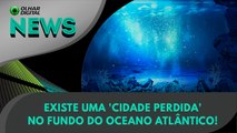 Ao vivo | Existe uma 'cidade perdida' no fundo do Oceano Atlântico! | 12/08/2024 | #OlharDigital