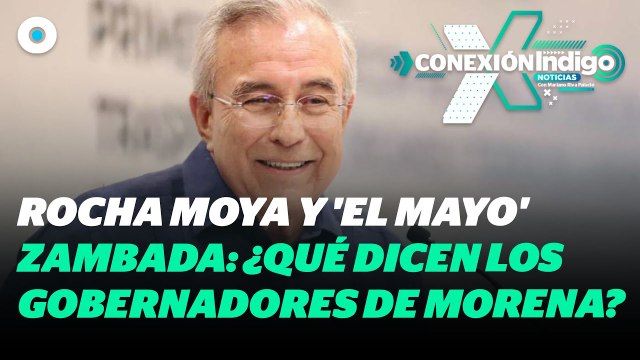 Gobernadores de Morena Respaldan a Rocha Moya Tras Vínculos con 'El Mayo' Zambada | Reporte Indigo