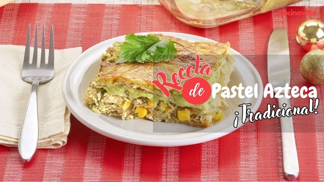 Receta de pastel azteca con chile poblano, pollo y elotes
