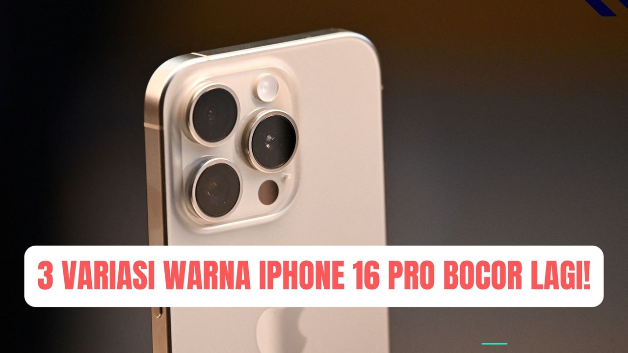 Tidak Ada Warna Rose, 3 Variasi Warna iPhone 16 Pro Bocor Lagi!