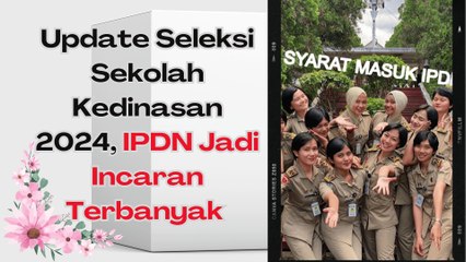 Update Seleksi Sekolah Kedinasan 2024, IPDN Jadi Incaran Terbanyak dan ada yang 12 pendaftar saja