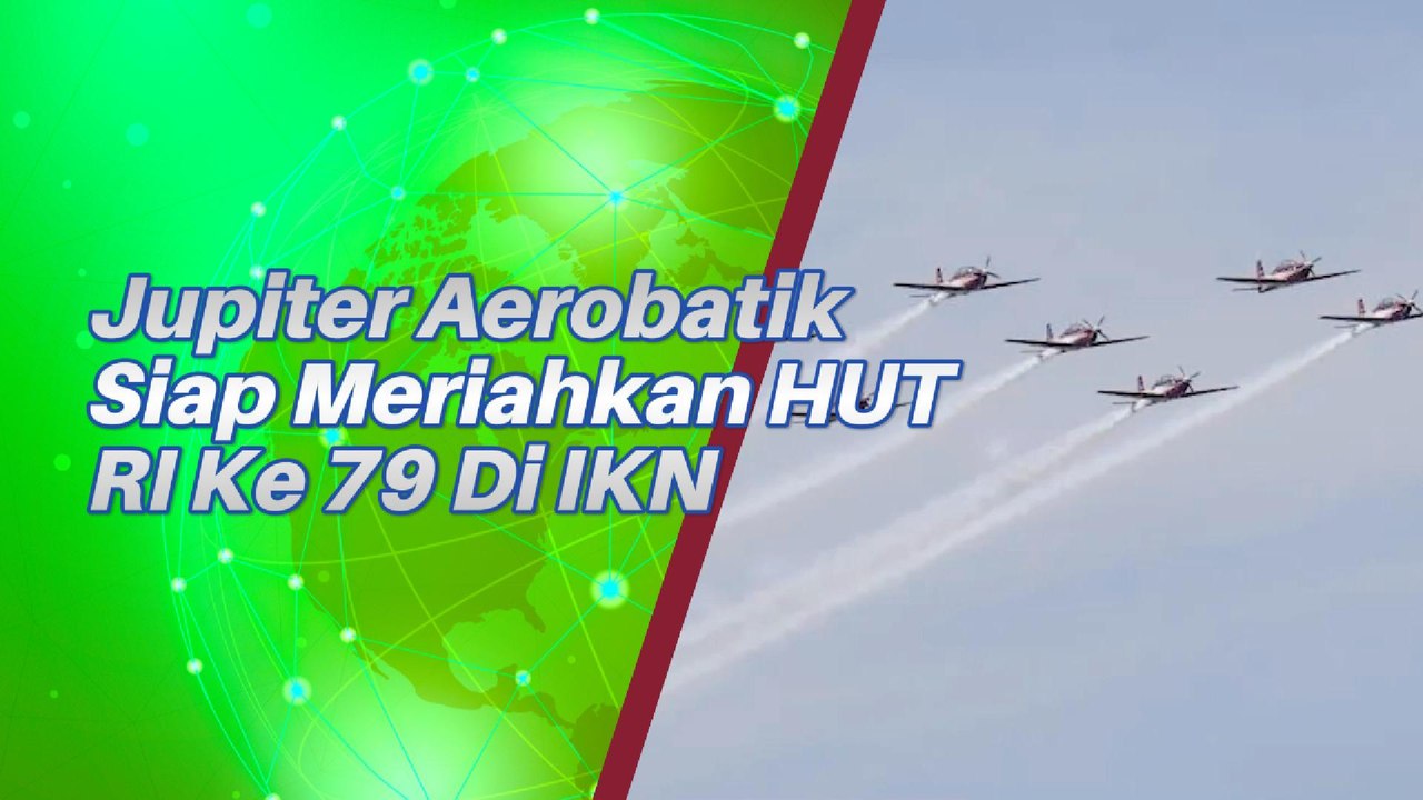 Jupiter Aerobatik Siap Meriahkan HUT RI Ke 79 Di IKN