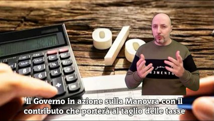 Download Video: Il Governo in azione sulla Manovra con il contributo che porterà al taglio delle tasse