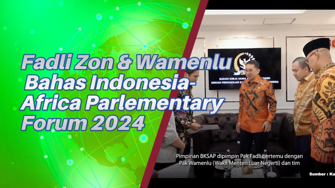 Fadli Zon & Wamenlu RI Bahas Pertemuan Indonesia - Africa Parlementary Forum