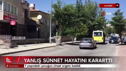 Kayseri'de yanlış sünnet hayat kararttı